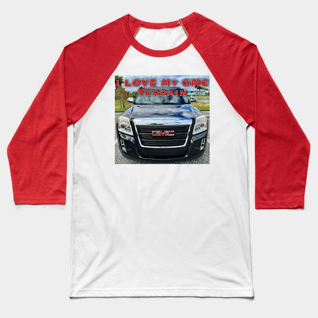 I Love My GMC Terrain Baseball T-Shirt by ZerO POint GiaNt